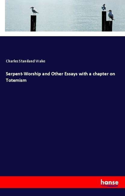 Serpent-Worship and Other Essays with a chapter on Totemism