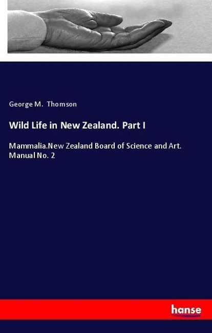 Wild Life in New Zealand. Part I: Mammalia.New Zealand Board of Science and Art. Manual No. 2