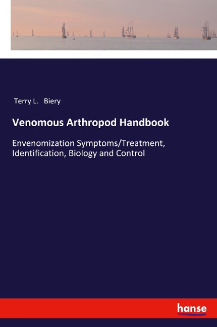 Venomous Arthropod Handbook: Envenomization Symptoms/Treatment, Identification, Biology and Control