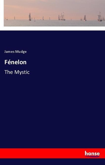 Fénelon: The Mystic