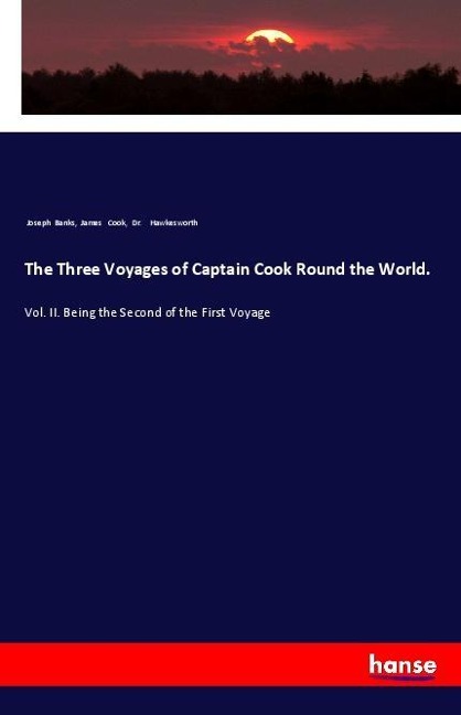 The Three Voyages of Captain Cook Round the World.: Vol. II. Being the Second of the First Voyage