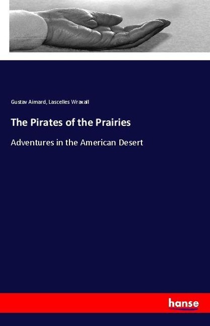 The Pirates of the Prairies: Adventures in the American Desert