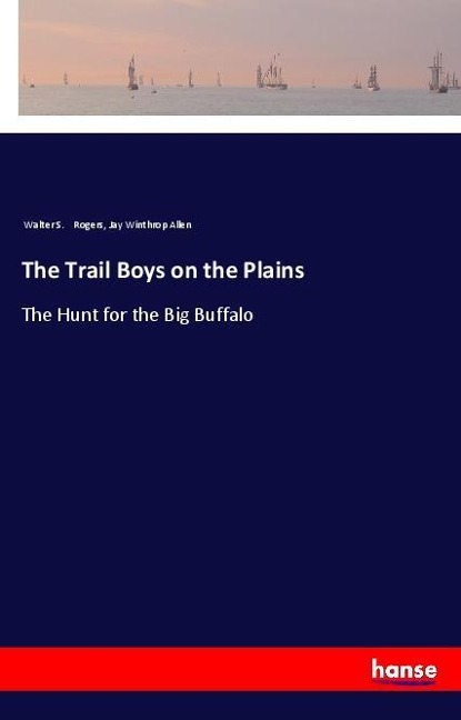 The Trail Boys on the Plains: The Hunt for the Big Buffalo