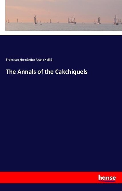 The Annals of the Cakchiquels