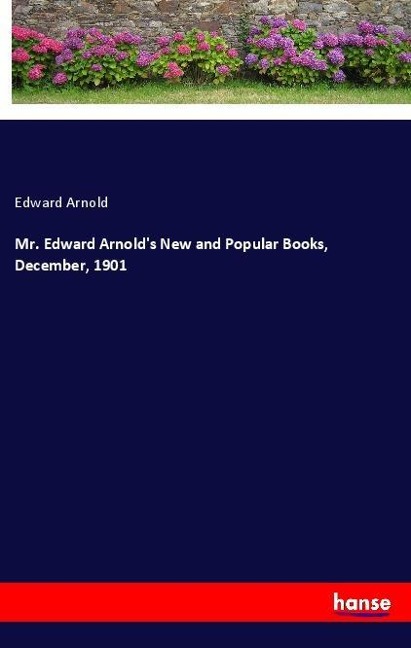 Mr. Edward Arnolds New and Popular Books, December, 1901