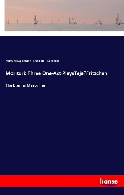 Morituri: Three One-Act PlaysTeja-Fritzchen: The Eternal Masculine