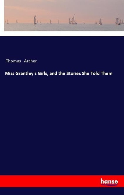 Miss Grantleys Girls, and the Stories She Told Them