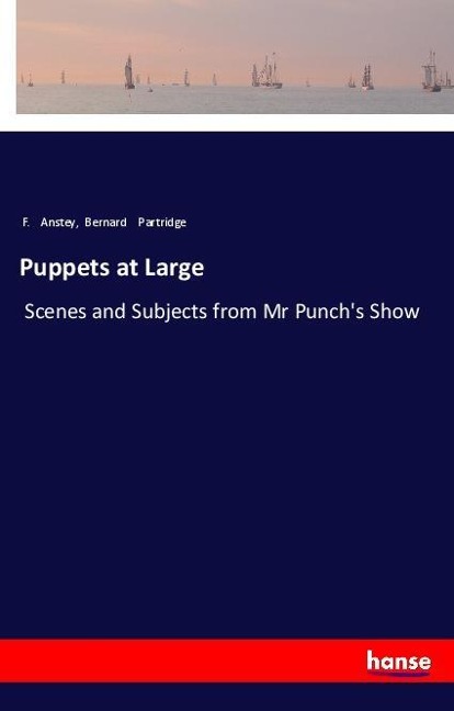 Puppets at Large: Scenes and Subjects from Mr Punchs Show