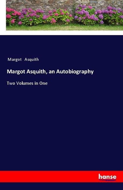 Margot Asquith, an Autobiography: Two Volumes in One