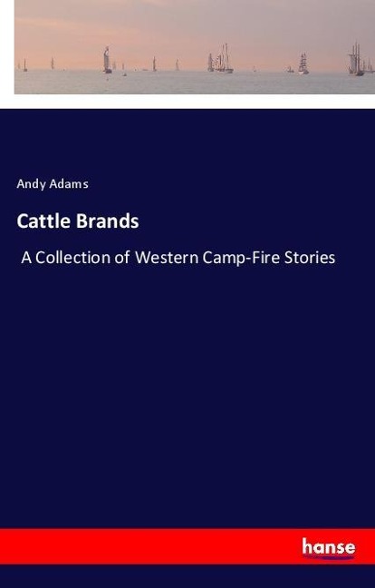 Cattle Brands: A Collection of Western Camp-Fire Stories
