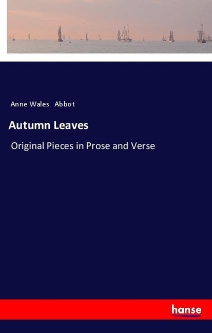 Autumn Leaves: Original Pieces in Prose and Verse