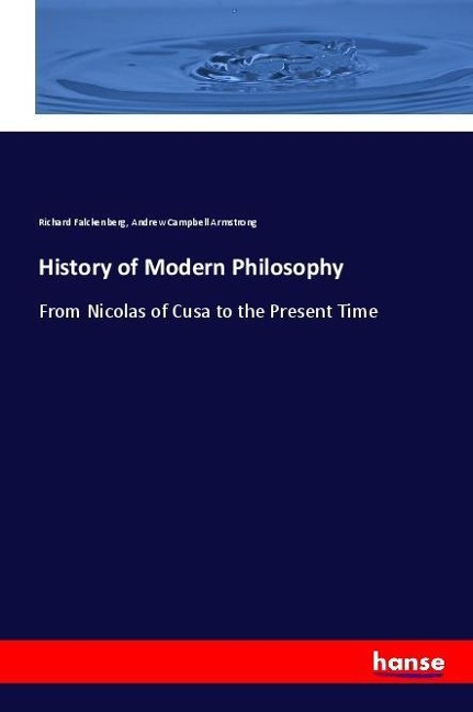 History of Modern Philosophy: From Nicolas of Cusa to the Present Time