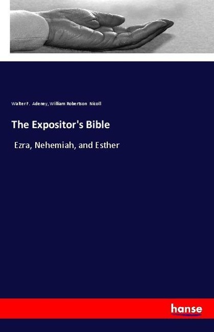 The Expositors Bible: Ezra, Nehemiah, and Esther