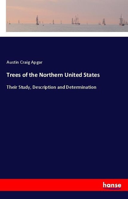 Trees of the Northern United States: Their Study, Description and Determination