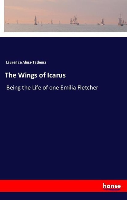 The Wings of Icarus: Being the Life of one Emilia Fletcher