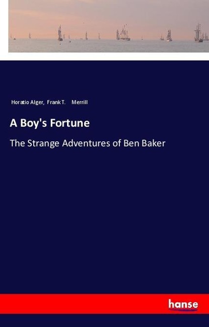 A Boys Fortune: The Strange Adventures of Ben Baker
