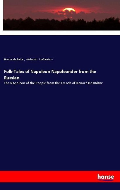 Folk-Tales of Napoleon Napoleonder from the Russian: The Napoleon of the People from the French of Honoré De Balzac
