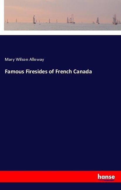 Famous Firesides of French Canada