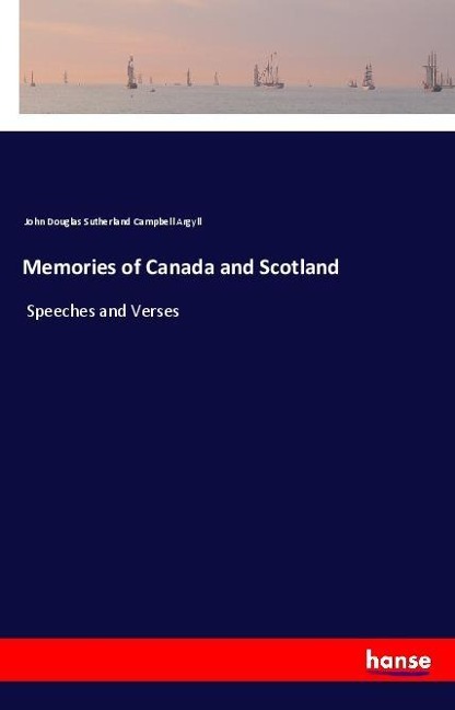 Memories of Canada and Scotland: Speeches and Verses