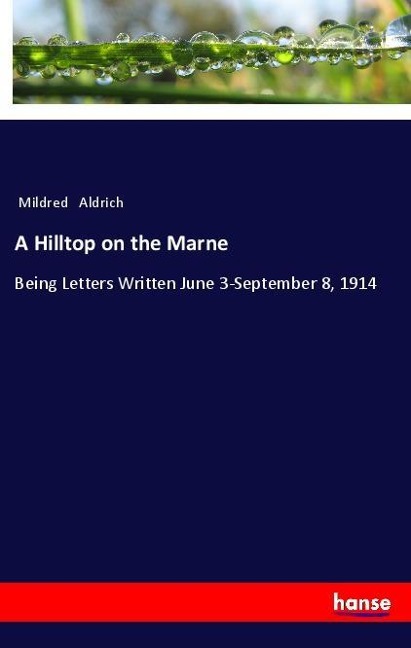 A Hilltop on the Marne: Being Letters Written June 3-September 8, 1914