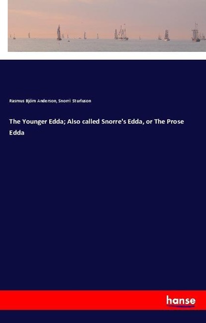 The Younger Edda; Also called Snorres Edda, or The Prose Edda