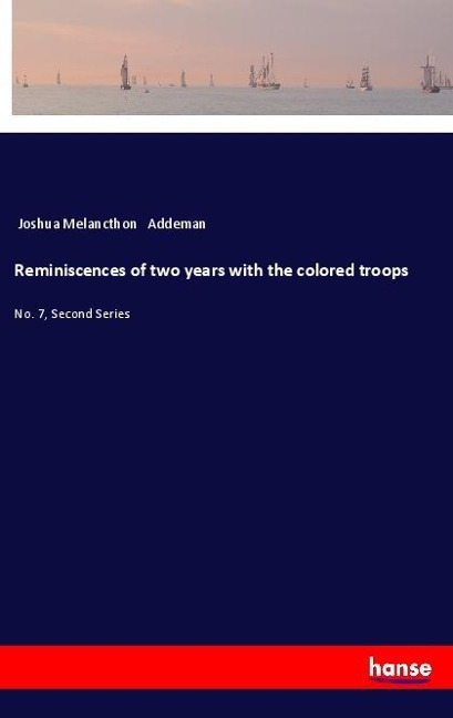 Reminiscences of two years with the colored troops: No. 7, Second Series