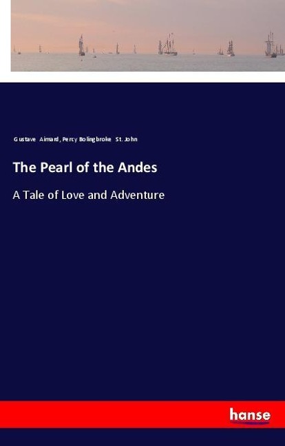 The Pearl of the Andes: A Tale of Love and Adventure