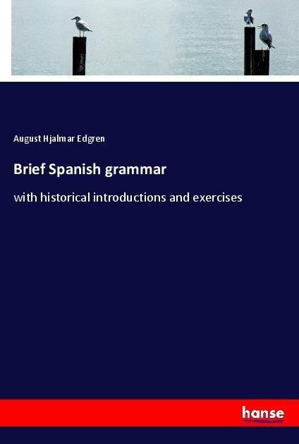 Brief Spanish grammar: with historical introductions and exercises
