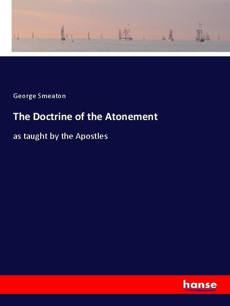 The Doctrine of the Atonement: as taught by the Apostles