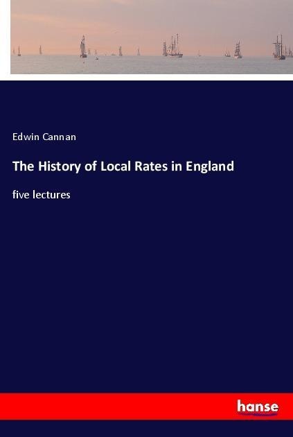 The History of Local Rates in England: five lectures