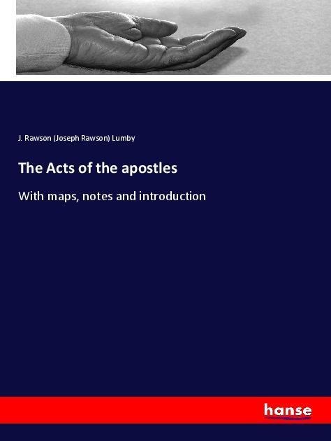 The Acts of the apostles: With maps, notes and introduction
