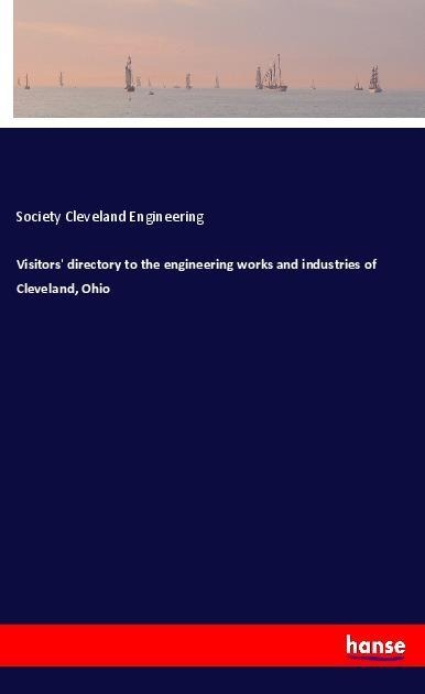 Visitors directory to the engineering works and industries of Cleveland, Ohio