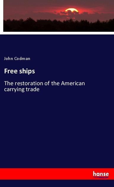 Free ships: The restoration of the American carrying trade