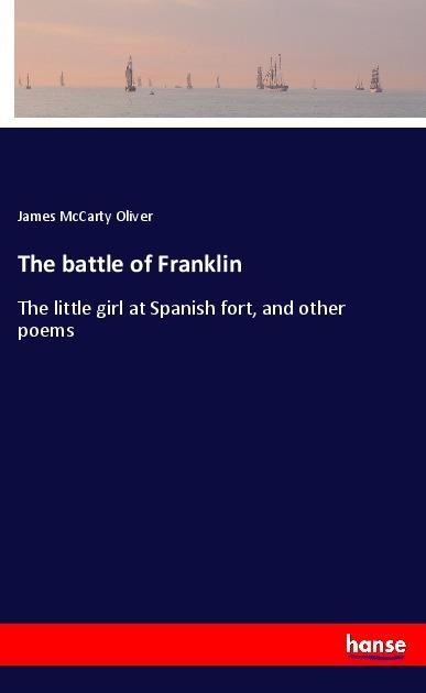 The battle of Franklin: The little girl at Spanish fort, and other poems