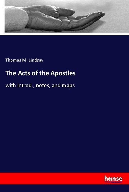 The Acts of the Apostles: with introd., notes, and maps