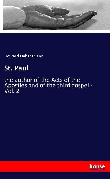 St. Paul: the author of the Acts of the Apostles and of the third gospel - Vol. 2