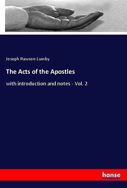 The Acts of the Apostles: with introduction and notes - Vol. 2
