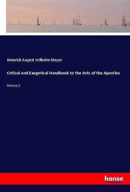 Critical and Exegetical Handbook to the Acts of the Apostles: Volume 2