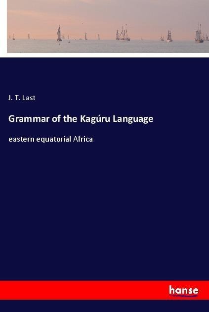 Grammar of the Kagúru Language: eastern equatorial Africa