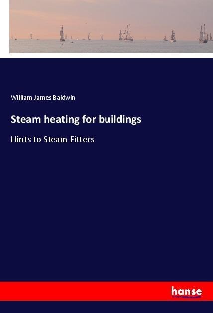 Steam heating for buildings: Hints to Steam Fitters