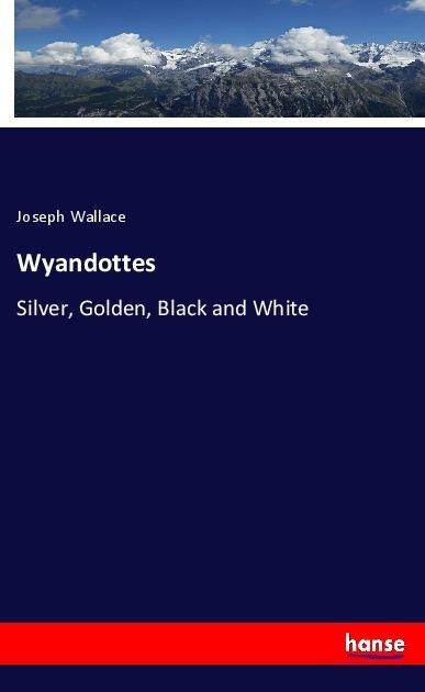 Wyandottes: Silver, Golden, Black and White