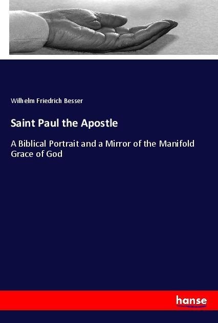 Saint Paul the Apostle: A Biblical Portrait and a Mirror of the Manifold Grace of God