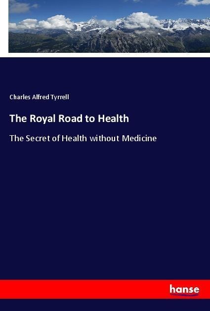 The Royal Road to Health: The Secret of Health without Medicine