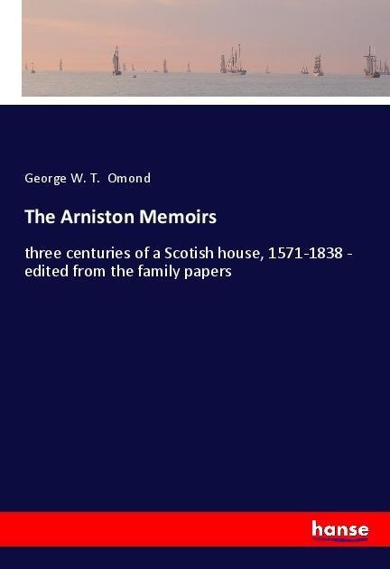 The Arniston Memoirs: three centuries of a Scotish house, 1571-1838 - edited from the family papers