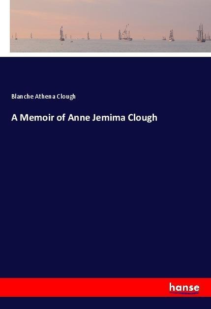 A Memoir of Anne Jemima Clough