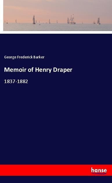 Memoir of Henry Draper: 1837-1882