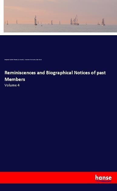 Reminiscences and Biographical Notices of past Members: Volume 4