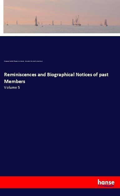 Reminiscences and Biographical Notices of past Members: Volume 5