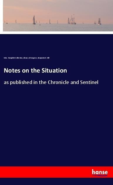 Notes on the Situation: as published in the Chronicle and Sentinel