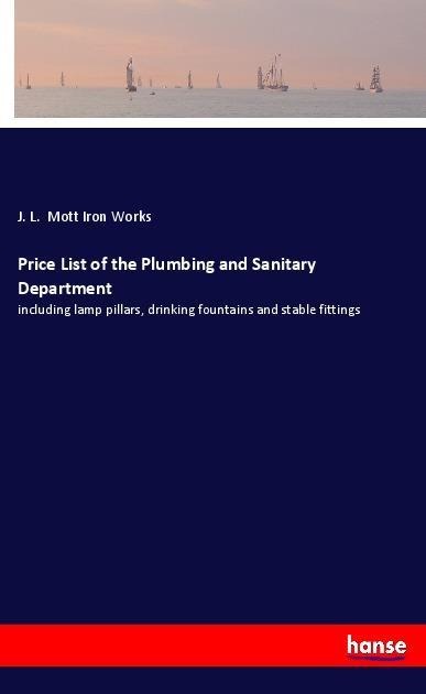 Price List of the Plumbing and Sanitary Department: including lamp pillars, drinking fountains and stable fittings